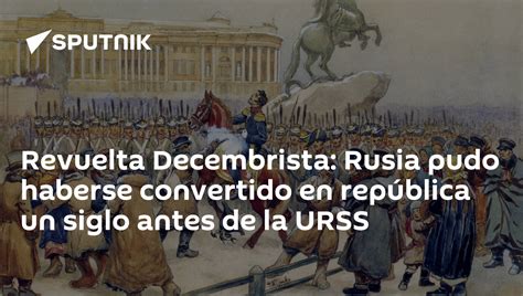  La Rebelión Decembrista: Un Intento fallido de Derribar la Autocracia Rusa